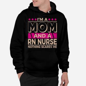 Funny Nursing Lover Mom Graphic For Women And Moms Rn Nurse Hoodie | Crazezy