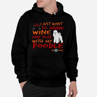 Funny Poodle Drink Wine And Play With My Poodle Hoodie - Thegiftio UK