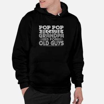 Funny Pop Pop Because Grandpa Is For Old Guys Hoodie - Thegiftio UK