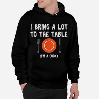 Funny Pun I Bring A Lot To The Table I'm A Cook Hoodie | Crazezy