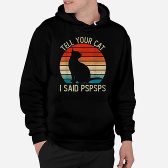 Funny Retro Vintage Tell Your Cat I Said Pspsps Cats Lovers Hoodie | Crazezy