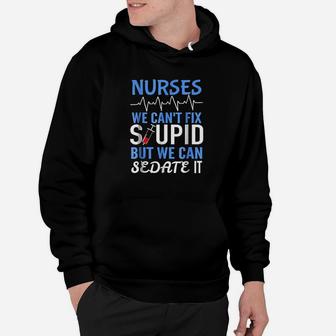 Funny Rn Gift For Nurses Cant Fix Stupid But Sedate Hoodie | Crazezy