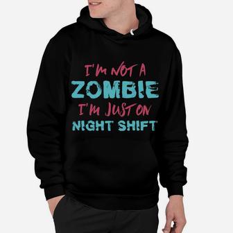 Funny Rn I'm Not A Zombie I'm Just On Night Shift Nurse Hoodie | Crazezy UK