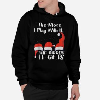 Funny Santa Hat The More I Play With It, The Bigger It Gets Hoodie | Crazezy