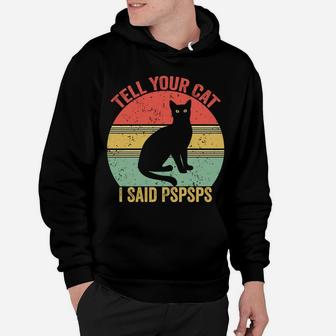 Funny Saying -Cat Retro Vintage Tell Your Cat I Said Pspsps Hoodie | Crazezy AU