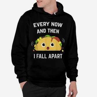 Funny Taco Every Now And Then I Fall Apart Hoodie | Crazezy UK