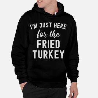 Funny Thanksgiving Food I'm Just Here For The Fried Turkey Hoodie | Crazezy CA