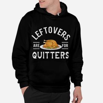 Funny Thanksgiving Leftovers Are For Quitters Turkey Hoodie | Crazezy CA