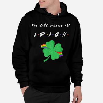 Funny The One Where I'm Irish St Patricks Day Friend Clover Hoodie | Crazezy