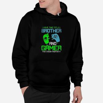 Gamer Boys Kids I Have Two Titles Brother And Gamer Video Games Lover Hoodie - Seseable