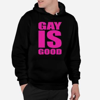 Gay Is Good Hoodie - Monsterry