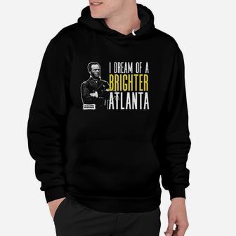 General Sherman I Dream Of A Brighter Atlanta Hoodie | Crazezy AU