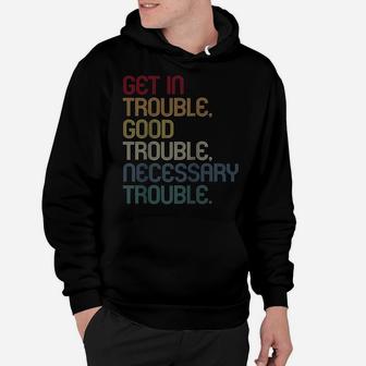 Get In Good Necessary Trouble Shirt Gift For Social Justice Raglan Baseball Tee Hoodie | Crazezy AU
