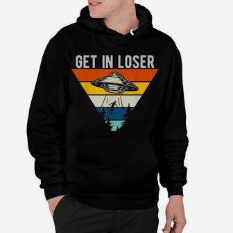 Get In Loser Funny Ufo Abduction Extraterrestrial Alien Hoodie | Crazezy