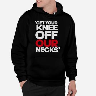 Get Your Knee Off Our Necks Hoodie - Monsterry