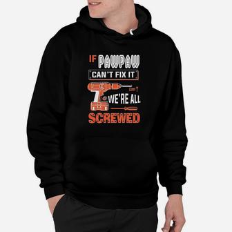 Gkvidi If Pawpaw Cant Fix It We Are All Screwed Hoodie | Crazezy DE