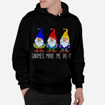 Gnomes Made Me Do It, Funny Garden Gnome Lover Gift Women Hoodie | Crazezy