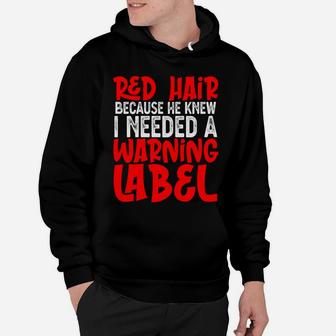 God Gave Me Red Hair Because He Knew I Needed Warning Label Hoodie | Crazezy