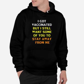 Got Vaccinat But I Still Want You To Stay Away From Me Hoodie | Crazezy DE
