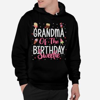 Grandma Of The Birthday Sweetie Girl Ice Cream Theme Party Hoodie | Crazezy DE