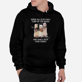 Hamster When All Else Fails Turn Up The Music And Dance With Your Ferret Hoodie - Monsterry