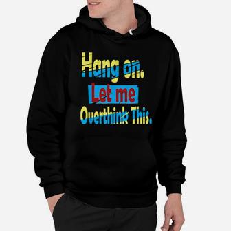 Hang On Let Me Overthink This Hoodie - Monsterry