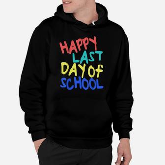 Happy Last Day Of School Students And Teachers Gift Hoodie | Crazezy