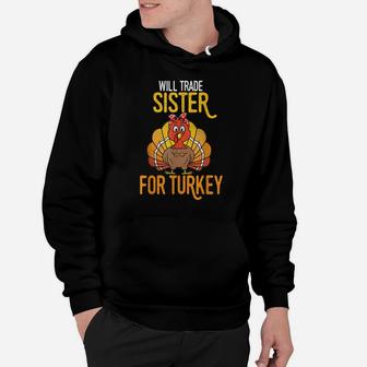 Happy Thanksgiving Will Trade Sister For Turkey Day Fall Hoodie | Crazezy