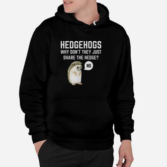 Hedgehogs Why Dont They Just Share The Hedge Hoodie | Crazezy UK