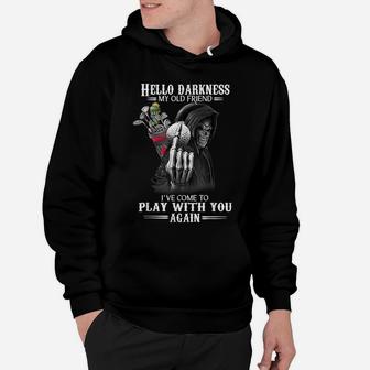 Hello Darkness My Old Friend I've Come To Play With You Hoodie | Crazezy CA