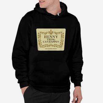 Henny Thing Can Happen Hoodie | Crazezy AU