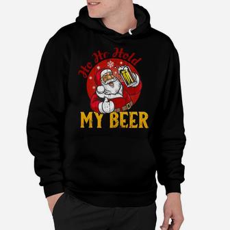 Ho Ho Hold My Beer,Funny Sarcastic Santa Bad Xmas Sweatshirt Hoodie | Crazezy DE