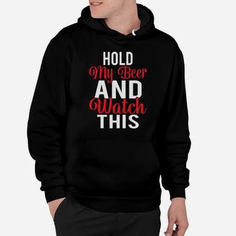 Hold My Beer And Watch This Hoodie - Monsterry CA