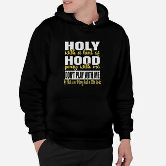 Holy With A Hint Of Hood Pray With Me Dont Play With Me Hoodie | Crazezy AU