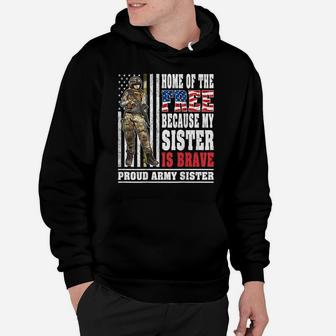 Home Of The Free My Sister Is Brave - Proud Army Sister Gift Hoodie | Crazezy