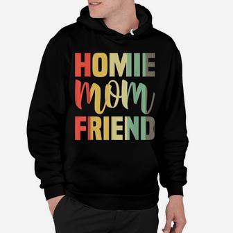 Homie Mother Friend Shirt Mom Mother's Day Gifts Hoodie | Crazezy DE