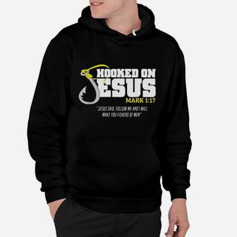Hooked On Jesus Mark 1 17 Jesus Said Follow Me And I Will Make You Fishers Of Men Hoodie - Monsterry AU