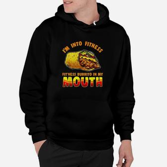 I Am Into Fitness Burrito Fitness In My Mouth Burrito Lover Hoodie | Crazezy