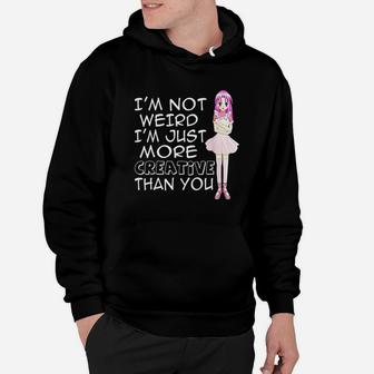 I Am Not Weird I Am Just Creative Than You Hoodie | Crazezy UK