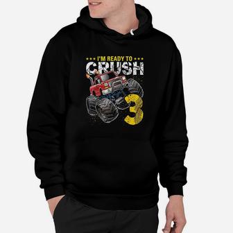 I Am Ready To Crush 3 Monster Truck Hoodie | Crazezy