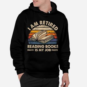 I Am Retired Reading Books Is My Job Classic Hoodie | Crazezy