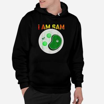 I Am Sam Clothes For Fried Green Ham And Eggs Days Hoodie | Crazezy