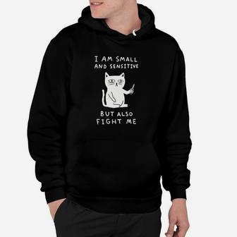 I Am Small And Sensitive But Also Fight Me Cat Black Hoodie | Crazezy