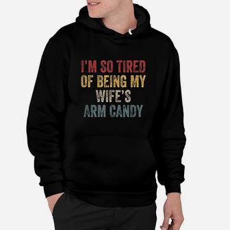 I Am So Tired Of Being My Wifes Arm Candy Hoodie | Crazezy AU