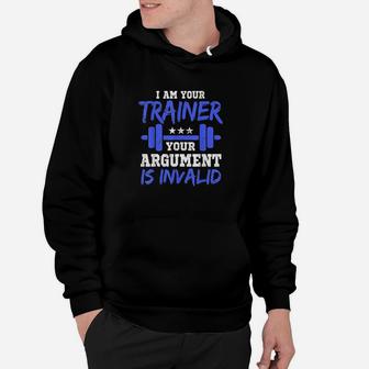 I Am Your Trainer Your Argument Is Invalid Personal Trainer Hoodie | Crazezy