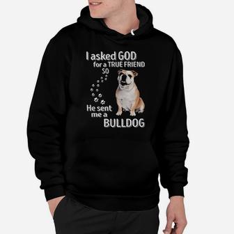 I Asked God For A True Friend So He Sent Me A Bulldog Hoodie - Monsterry