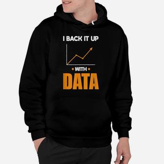I Back It Up With Data Funny Behavior Analyst Data Analyst Hoodie | Crazezy DE