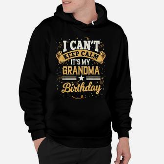 I Can't Keep Calm It's My Grandma Birthday Party Gift Hoodie | Crazezy DE