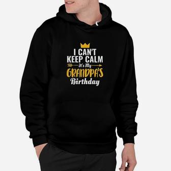 I Cant Keep Calm Its My Grandpa Birthday Hoodie | Crazezy CA
