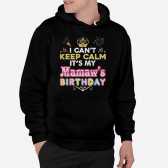 I Cant Keep Calm Its My Mamaw's Birthday Happy Hoodie - Monsterry AU